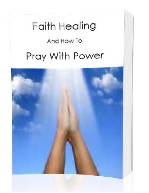 Product picture Faith Healing And How To Pray With Power